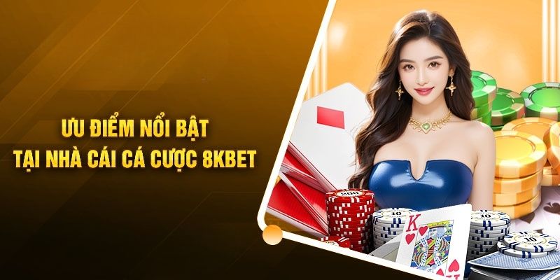 Điểm đặc biệt độc quyền tại sân chơi cá cược 8KBET