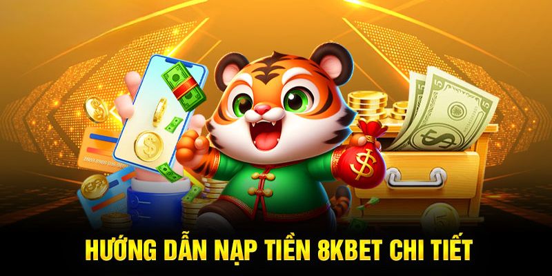 Tối ưu cách nạp tiền tại 8KBET để tham gia đặt cược