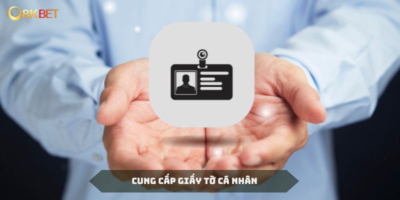 Giấy tờ là yêu cầu bắt buộc khi xác minh cá nhân khi đăng ký 8KBET